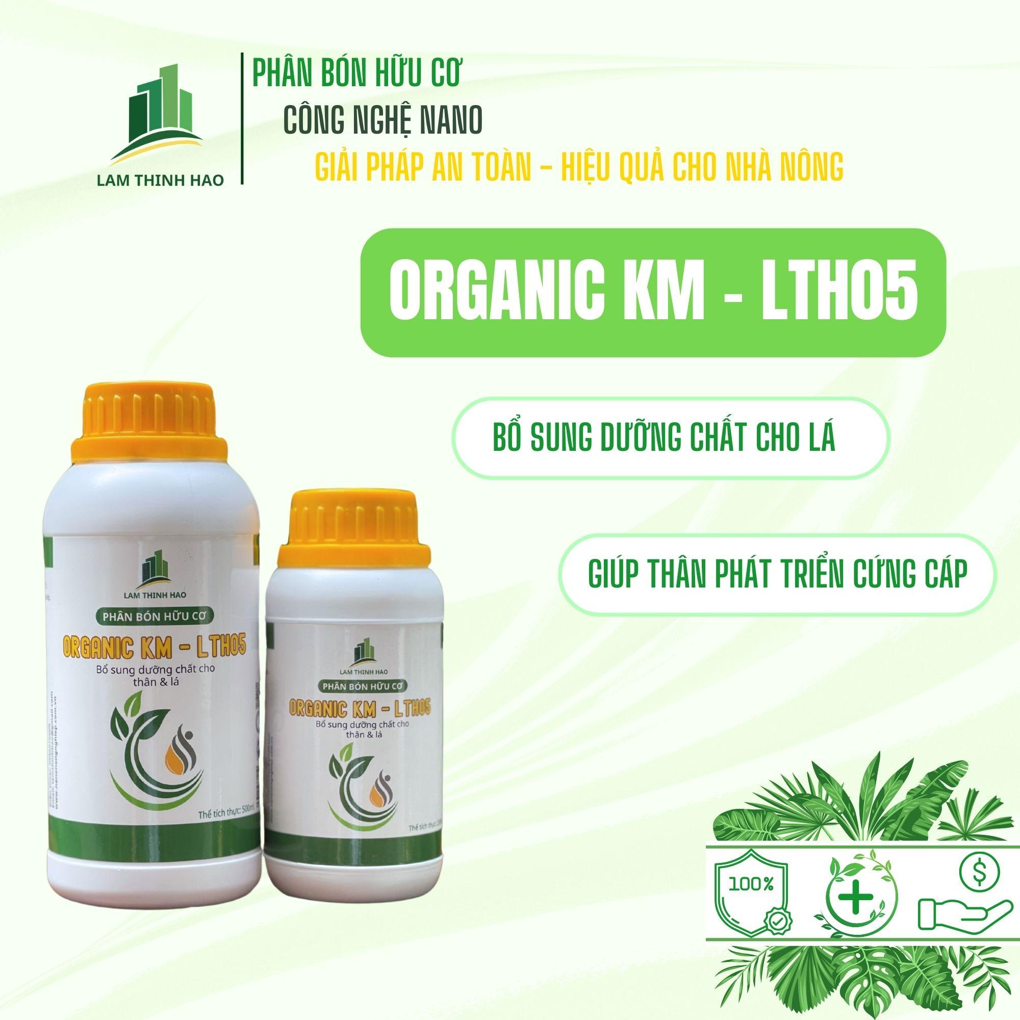 Phân Bón Organic KM - LTH05, Bổ sung dưỡng chất Thân và Lá. Chai 250 - 500ml.